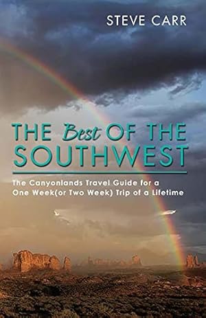 Image du vendeur pour The Best of the Southwest: The Canyonlands Travel Guide for a One Week(or Two Week) Trip of a Lifetime (2) mis en vente par Redux Books