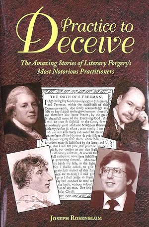 Imagen del vendedor de Practice to Deceive: The Amazing Stories of Literary Forgery's Most Notorious Practioners a la venta por M Godding Books Ltd