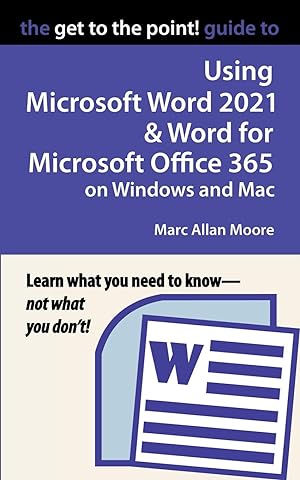 Seller image for The Get to the Point! Guide to Using Microsoft Word 2021 and Word for Microsoft Office 365 on Windows and Mac for sale by moluna
