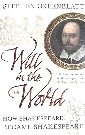 Will In The World: How Shakespeare Became Shakespeare