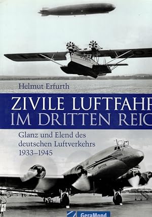 Zivile Luftfahrt im Dritten Reich. Glanz und Elend des deutschen Luftverkehrs 1933 - 1945.