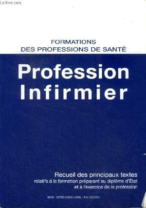 Formations des professions de santé Profession infirmier Recueil des principaux textes relatifs à...