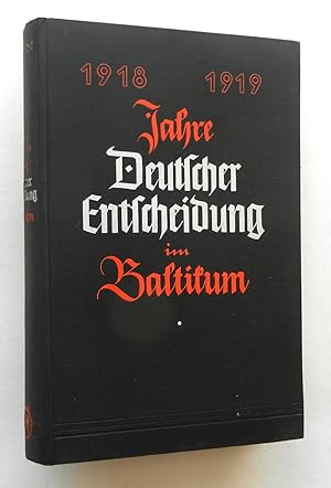 Jahre deutscher Entscheidung im Baltikum 1918/1919.