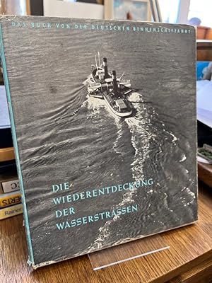 Die Wiederentdeckung der Wasserstrassen. Das Buch von der deutschen Binnenschiffahrt.