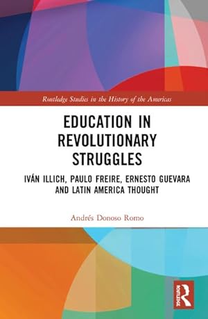 Imagen del vendedor de Education in Revolutionary Struggles : Ivan Illich, Paulo Freire, Ernesto Guevara and Latin American Thought a la venta por AHA-BUCH GmbH