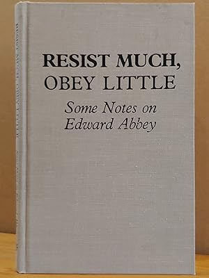 Imagen del vendedor de Resist Much, Obey Little: Some Notes on Edward Abbey a la venta por H.S. Bailey