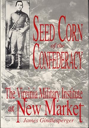Bild des Verkufers fr Seed Corn of the Confederacy: The Story of the Cadets of the Virginia Military Institute at the Battle of New Market zum Verkauf von Kenneth Mallory Bookseller ABAA