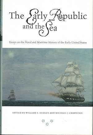 Bild des Verkufers fr The Early Republic and the Sea: Essays on the Naval and Maritime History of the Early United States zum Verkauf von Kenneth Mallory Bookseller ABAA