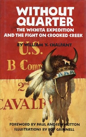 Imagen del vendedor de WITHOUT QUARTER. THE WICHITA EXPEDITION AND THE FIGHT ON CROOKED CREEK. a la venta por BUCKINGHAM BOOKS, ABAA, ILAB, IOBA