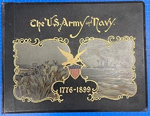 Seller image for THE UNITED STATES ARMY AND NAVY. THEIR HISTORIES, FROM THE ERA OF THE REVOLUTION TO THE CLOSE OF THE SPANISH-AMERICAN WAR; WITH ACCOUNTS OF THEIR ORGANIZATION, ADMINISTRATION, AND DUTIES for sale by BUCKINGHAM BOOKS, ABAA, ILAB, IOBA