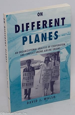 On different planes; an organizational analysis of cooperation and conflict among airline unions