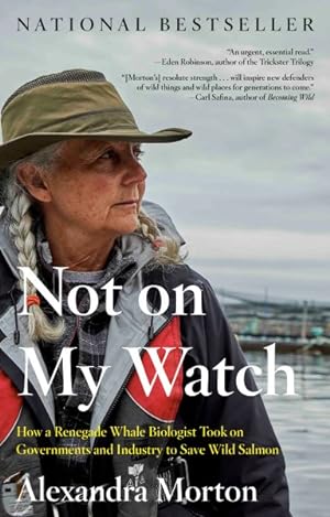 Image du vendeur pour Not on My Watch : How a Renegade Whale Biologist Took on Governments and Industry to Save Wild Salmon mis en vente par GreatBookPrices