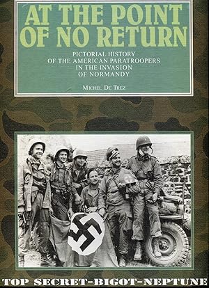 At the Point of No Return: Pictorial History of the American Paratroopers in the Invasion of Norm...