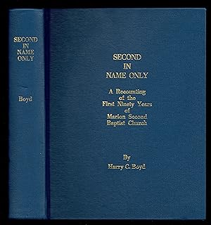 Second In Name Only; A Recounting Of The First Ninety Years Of Marion (Illinois) Second Baptist C...