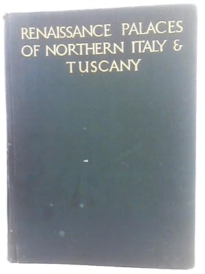 Seller image for Renaissance Palaces of Northern Italy & Tuscany. With Some Examples of Earlier Styles From the 13th to the 17th Century. - Vol.i for sale by World of Rare Books