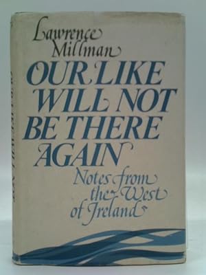 Seller image for Our Like Will Not Be There Again: Notes from the West of Ireland for sale by World of Rare Books