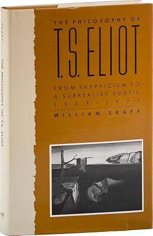 The Philosophy of T. S. Eliot: From Skepticism to A Surrealist Poetic 1909-1927