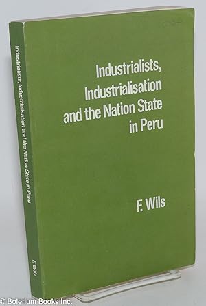 Seller image for Industrialists, Industrialisation and the Nation State in Peru for sale by Bolerium Books Inc.