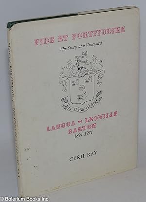 Fide et Fortitudine - The Story of a Vineyard. Langoa-Leoville Barton, 1821-1971