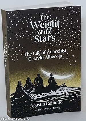 Immagine del venditore per The weight of the stars; the life of anarchist Octavio Alberola venduto da Bolerium Books Inc.