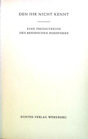 Seller image for Den ihr nicht kennt : Eine Predigtreihe d. Bayerischen Rundfunks. for sale by books4less (Versandantiquariat Petra Gros GmbH & Co. KG)