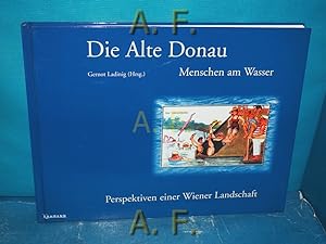 Bild des Verkufers fr Die Alte Donau : Menschen am Wasser. Perspektiven einer Wiener Landschaft. zum Verkauf von Antiquarische Fundgrube e.U.