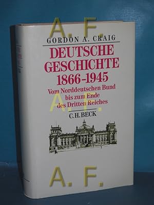 Bild des Verkufers fr [Deutsche Geschichte achtzehnhundertsechsundsechzig bis neunzehnhundertfnfundvierzig] , Deutsche Geschichte 1866 - 1945 : vom Norddt. Bund bis zum Ende d. Dritten Reiches. Gordon A. Craig. [Aus d. Engl. bers. von Karl Heinz Siber] zum Verkauf von Antiquarische Fundgrube e.U.