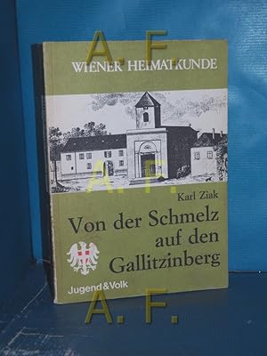 Seller image for Von der Schmelz auf den Gallitzinberg : Gang durch die Gassen meiner Kindheit und durch die Geschichte Ottakrings. Wiener Heimatkunde for sale by Antiquarische Fundgrube e.U.