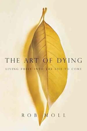 Bild des Verkufers fr Art of Dying : Living Fully into the Life to Come zum Verkauf von GreatBookPricesUK