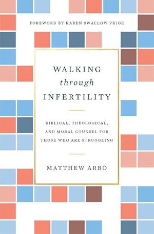 Imagen del vendedor de Walking Through Infertility : Biblical, Theological, and Moral Counsel for Those Who Are Struggling a la venta por GreatBookPricesUK