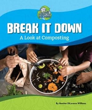 Seller image for Break It Down: A Look at Composting (Planet Problem Solvers) by Williams, Heather Dilorenzo [Paperback ] for sale by booksXpress