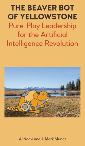 Imagen del vendedor de The Beaver Bot of Yellowstone: Pure-Play Leadership for the Artificial Intelligence Revolution [Hardcover ] a la venta por booksXpress