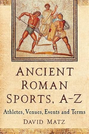 Imagen del vendedor de Ancient Roman Sports, A-Z: Athletes, Venues, Events and Terms [Soft Cover ] a la venta por booksXpress