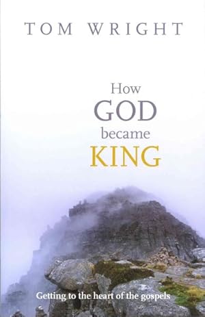 Seller image for How God Became King : Getting to the Heart of the Gospels for sale by GreatBookPricesUK