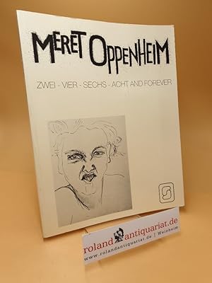 Bild des Verkufers fr Meret Oppenheim ; 2 - 4 - 6 - 8 and forever zum Verkauf von Roland Antiquariat UG haftungsbeschrnkt