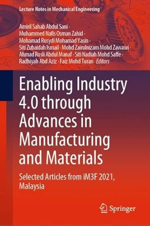 Seller image for Enabling Industry 4.0 through Advances in Manufacturing and Materials: Selected Articles from iM3F 2021, Malaysia (Lecture Notes in Mechanical Engineering) [Hardcover ] for sale by booksXpress