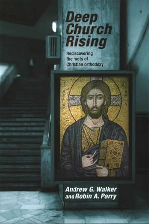 Bild des Verkufers fr Deep Church Rising : Recovering the Roots of Christian Orthodoxy zum Verkauf von GreatBookPricesUK