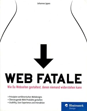 Web Fatale Wie Du Webseiten gestaltest, denen niemand widerstehen kann Rheinwerk Design