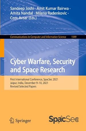 Seller image for Cyber Warfare, Security and Space Research : First International Conference, SpacSec 2021, Jaipur, India, December 910, 2021, Revised Selected Papers for sale by AHA-BUCH GmbH