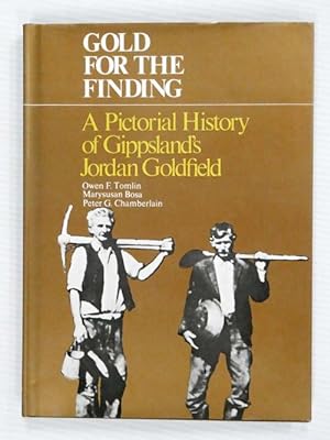 Bild des Verkufers fr Gold For The Finding : A pictorial history of Gippsland's Jordan Goldfield zum Verkauf von Adelaide Booksellers