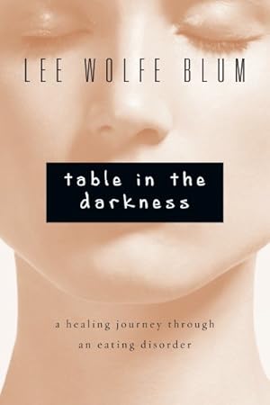 Seller image for Table in the Darkness : A Healing Journey Through an Eating Disorder for sale by GreatBookPrices