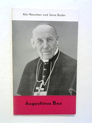 Augustinus Bea. Alle Menschen sind Seine Brüder.