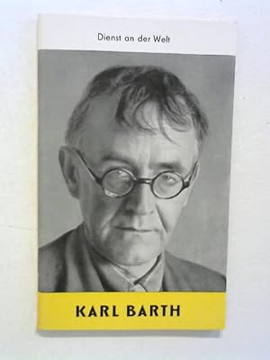 Karl Barth. Dienst an der Welt.
