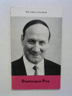 Dominique Pire. Die Liebe ist konkret.