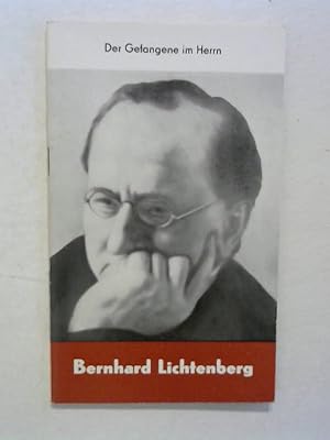 Bernhard Lichtenberg. Der Gefangene im Herrn.