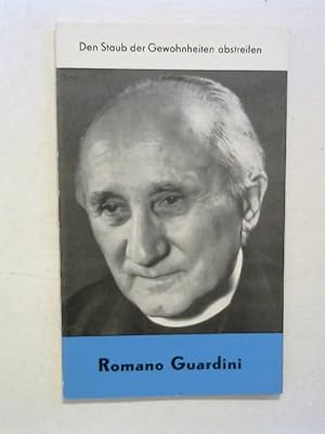 Romano Guardini. Den Staub der Gewohnheit abstreifen.