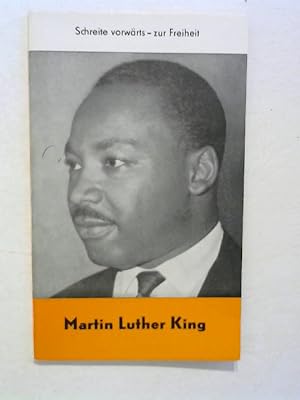 Martin Luther King. Schreite vorwärts - zur Freiheit.