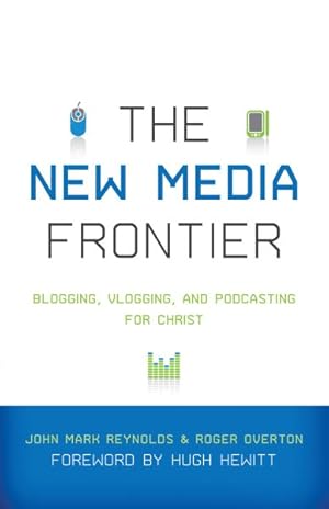 Seller image for New Media Frontier : Blogging, Vlogging, and Podcasting for Christ for sale by GreatBookPricesUK