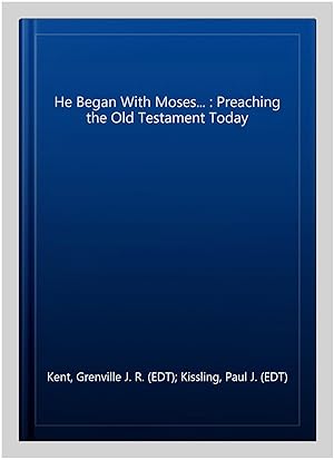 Bild des Verkufers fr He Began With Moses. : Preaching the Old Testament Today zum Verkauf von GreatBookPricesUK