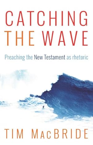 Bild des Verkufers fr Catching the Wave : Preaching the New Testament As Rhetoric zum Verkauf von GreatBookPricesUK